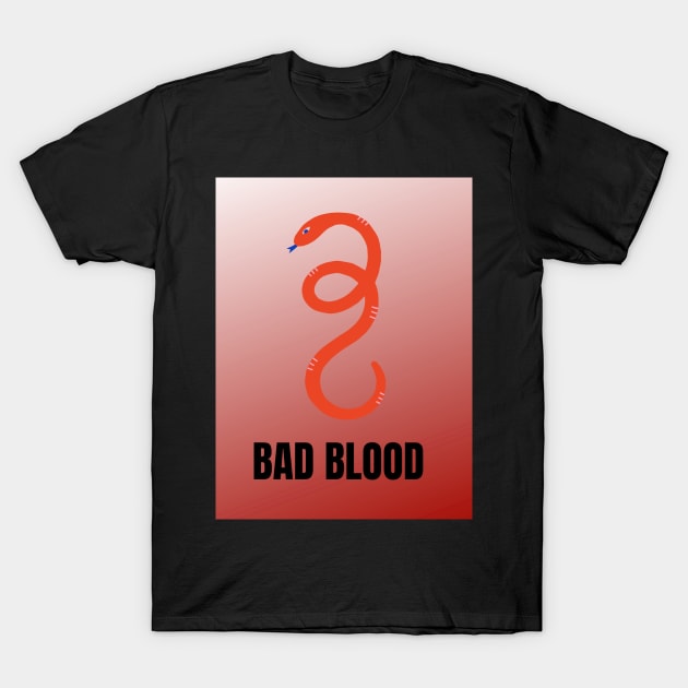 Red and black snake with bad blood caption T-Shirt by Butterflickdesigns